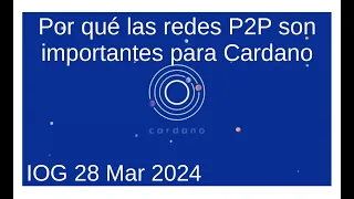 Por qué las redes P2P son importantes para Cardano | IOG 28 Mar 2024