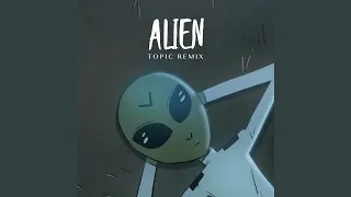 Alien (Topic Remix)