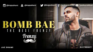 Bomb Bae The Desi Frenzy | Jaz Dhami | DJ Frenzy (Official video) | Latest Punjabi songs 2020