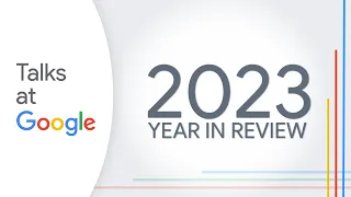 2023 Year In Review | Talks at Google