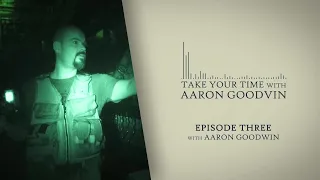 Take Your Time with Aaron Goodvin | Aaron GoodWIN