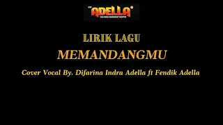 LIRIK LAGU COVER | MEMANDANGMU - DIFARINA INDRA ADELLA ft FENDIK ADELLA - OM ADELLA