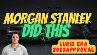 Morgan Stanley Did This with Lucid │ Lucid Receives 2023 EPA Approval │ Must Watch $LCID