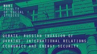 Debate: Russian invasion of Ukraine: International Relations, Economics and Energy Security