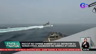 Pag-cut ng Chinese warship sa U.S. Destroyer sa Taiwan Strait, inalmahan ng Amerika at Canada | SONA