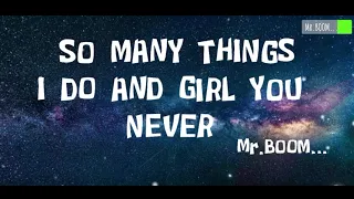 So many things I do and girl you never song lyrics video