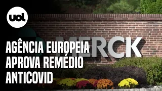 Agência Europeia de Medicamentos anuncia aprovação de remédio anticovid