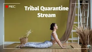 Tribal Quarantine Stream 2020.05.20