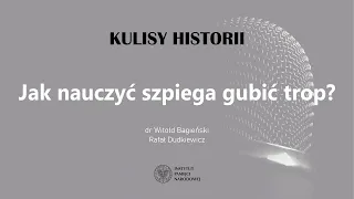 JAK NAUCZYĆ SZPIEGA GUBIĆ TROP❓ – cykl Kulisy historii odc. 78