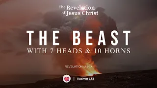 The Beast with 7 heads and 10 horns - 33rd series in the Book of Revelation