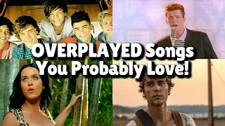 Most OVERPLAYED Songs You Probably Love!