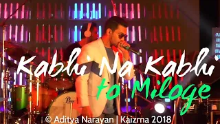 Kabhi Na Kabhi to Miloge | Aditya Narayan | Kaizma 2018