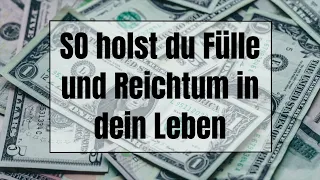 SO holst du Fülle und Reichtum in dein Leben