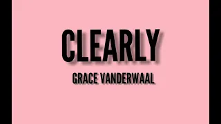 Grace Vanderwaal - Clearly (Lyrics)