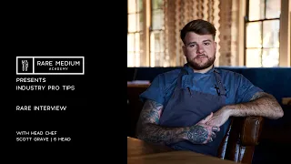 Pro Tips | Industry | A Rare Interview with Head Chef Scott Grave from 6 Head