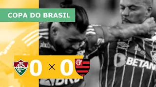 FLUMINENSE 0 X 0 FLAMENGO - COPA DO BRASIL 2023; VEJA OS MELHORES MOMENTOS