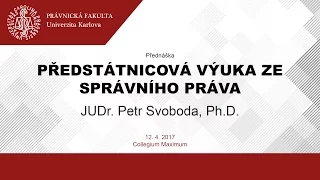 Předstátnicová výuka ze správního práva - JUDr. Petr Svoboda, Ph.D., 12.4.2017