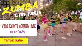 You Don't Know Me x Unana | DJ Chí Hào | Remix | TikTok Trend | Zumba class | ZIN Adele