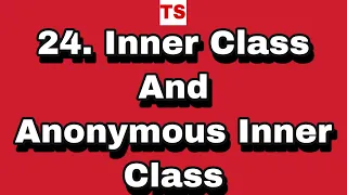 Java Tutorial: 24. Inner Class and Anonymous Inner Class.