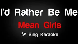 Mean Girls - I'd Rather Be Me Karaoke Lyrics