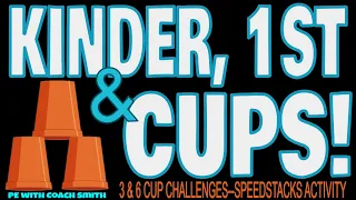 KINDER, 1st, & CUPS! SPEEDSTACKS 3 & 6 Cup CHALLENGES! PE Warm Up, Cool Down, or a Station Activity