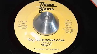 Roy C -  Change Is Gonna Come  - Three Gems -  Soul