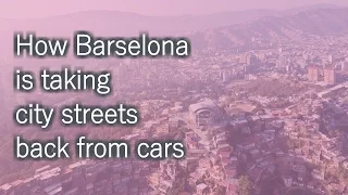 How Barcelona is taking city streets back from cars