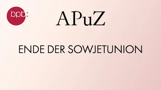 Ende der Sowjetunion – Der Zerfall und seine Folgen (APuZ #6)