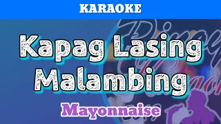 Kapag Lasing Malambing by Mayonnaise (Karaoke)