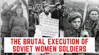 The BRUTAL Execution Of Soviet Women Soldiers