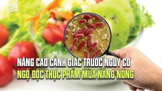 Nâng cao cảnh giác trước nguy cơ ngộ độc thực phẩm mùa nắng nóng | VTV24