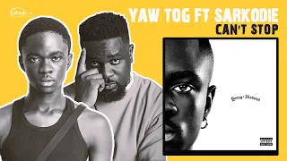 Reacting to Yaw Tog "Can't Stop" ft. Sarkodie