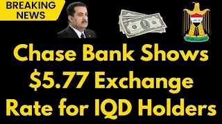 Iraqi Dinar Chase Bank Sets $5.77 Rate for IQD Holders | Latest Update on the Iraqi Dinar