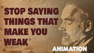 Stop Saying Things That Make You Weak | Jordan Peterson Animated