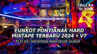 FUNKOT PONTIANAK HARD MIXTAPE TERBARU 2024 ~ V7‼️PLAT KB | SOUNDNYA PARA SELEB GANJUR‼️