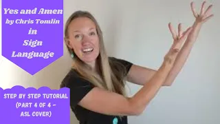 Yes and Amen by Chris Tomlin in Sign Language (Part 4 of 4 in step by step tutorial) ASL Cover