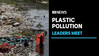 World leaders meet in Canada to draft treaty to combat plastic pollution | ABC News