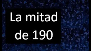 La mitad de 190 , como hallar la mitad de un numero , dividir un numero en 2 partes iguales