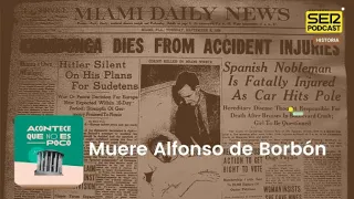 Acontece que no es poco |  Muere Alfonso de Borbón