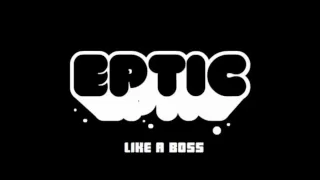 Eptic - Like A Boss (Bass Boost)