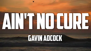 Gavin Adcock - Ain't No Cure (Lyrics)