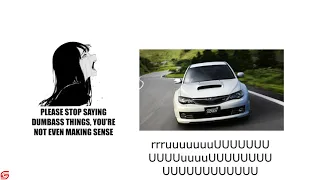 Please stop saying dumbass things your not evn making sense subaru impreza edition.