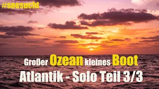 Großer Ozean kleines Boot - Atlantik Solo Teil 3/3