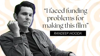 "There was no money to make the film" said Randeep Hooda