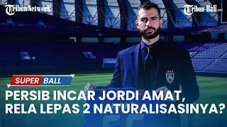 LIGA 1 2022/2023 | Incar Jordi Amat, Persib Bandung Bakal Rela Lepas 2 Pemain Naturalisasinya?