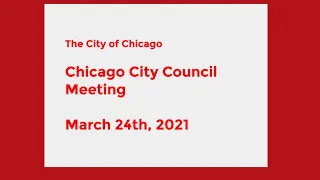 Chicago City Council Meeting - March 24th, 2021