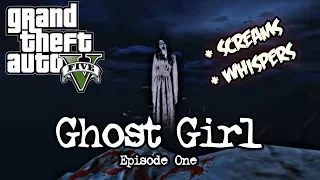 GTA 5 - MYTH: Ghost Girl (+ SCREAMS & WHISPERS) Ep.1