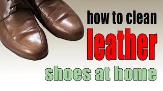 how to clean leather shoes at home | how to take care of leather shoes
