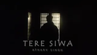 TERE SIWA ( Official Music Video) FT. Atharv Singh