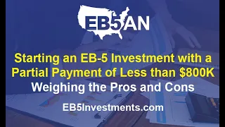 Starting an EB-5 Investment with a Partial Payment of Less than $800K:  Weighing the Pros and Cons
